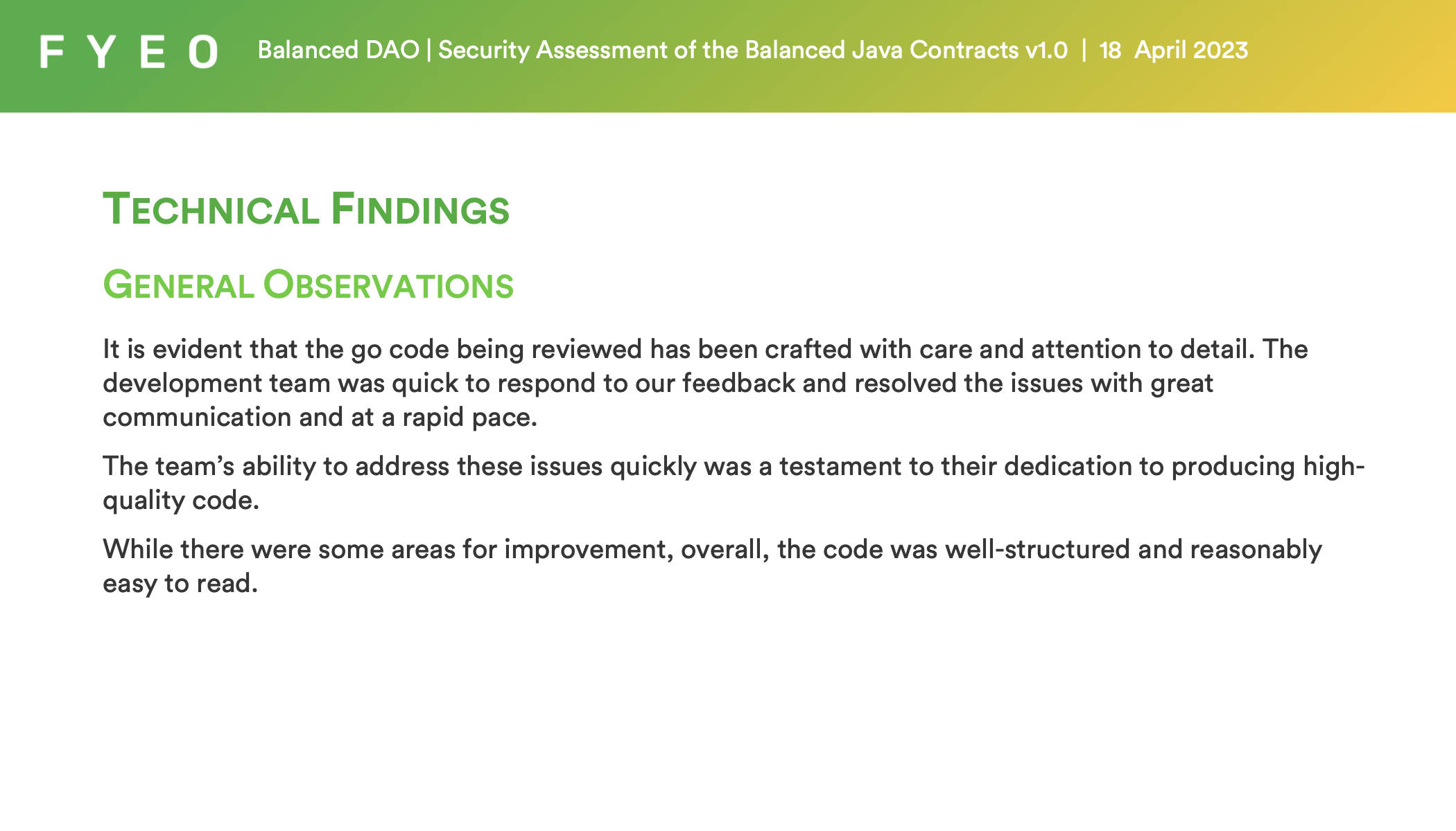 It is evident that the go code being reviewed has been crafted with care and attention to detail. The development team was quick to respond to our feedback and resolved the issues with great communication and at a rapid pace. The team’s ability to address these issues quickly was a testament to their dedication to producing high-quality code. While there were some areas for improvement, overall, the code was well-structured and reasonably easy to read.